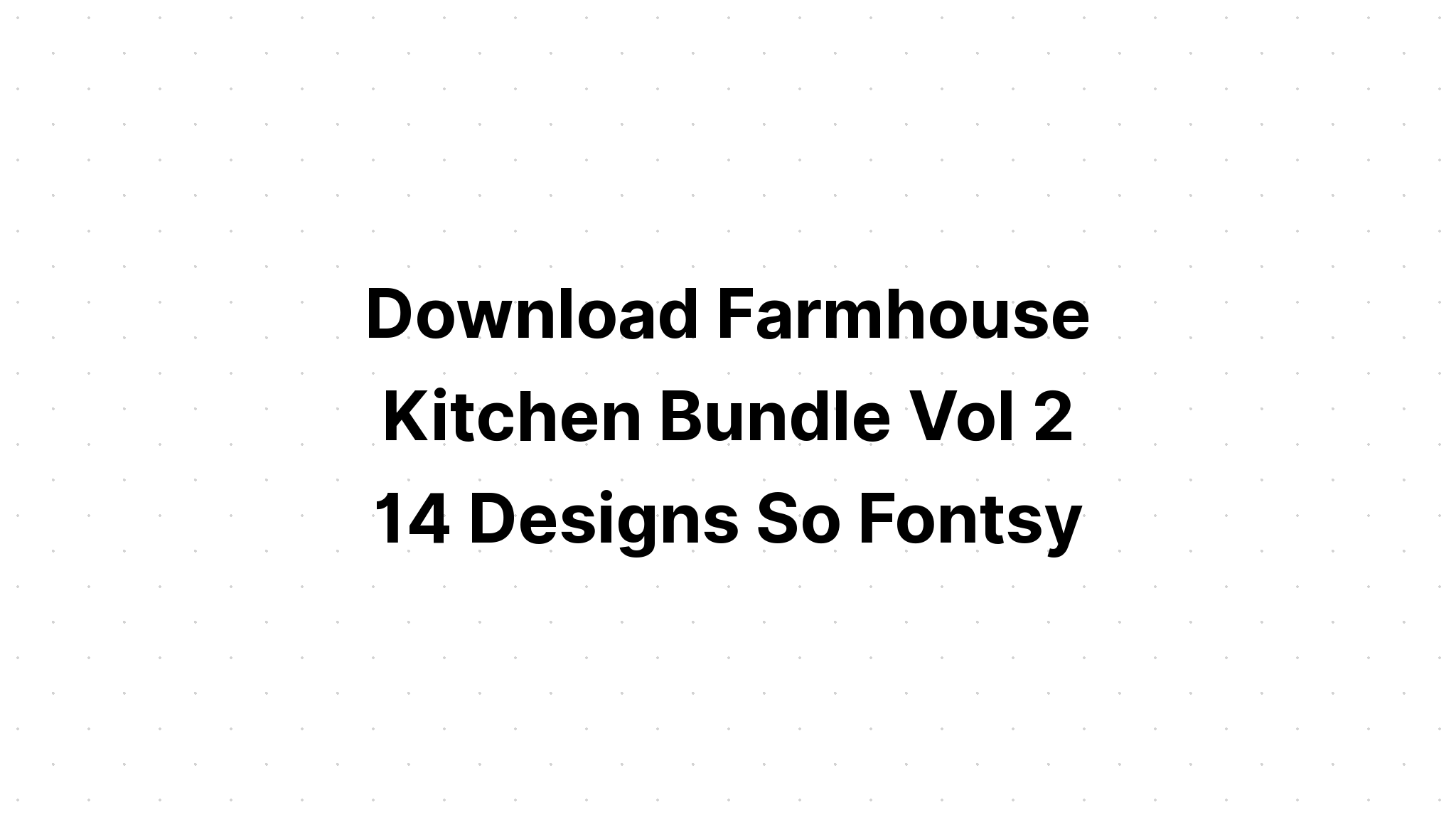 Download Farmhouse Kitchen And Home Bundle SVG File